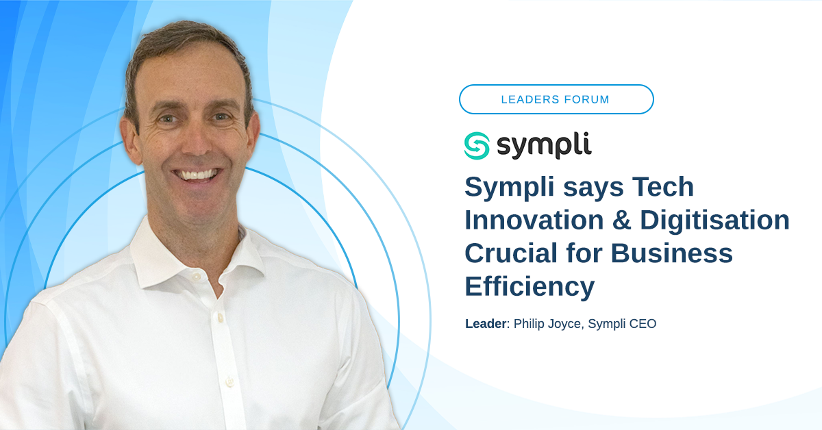 Leaders Forum: Sympli says tech innovation & digitisation crucial for ...